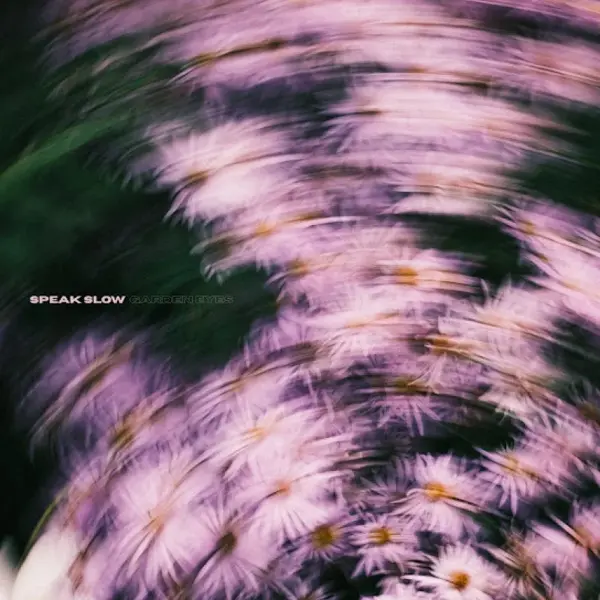 GARDEN EYES - SPEAK SLOW