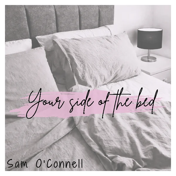 SAM O'CONNELL - YOUR SIDE OF THE BED