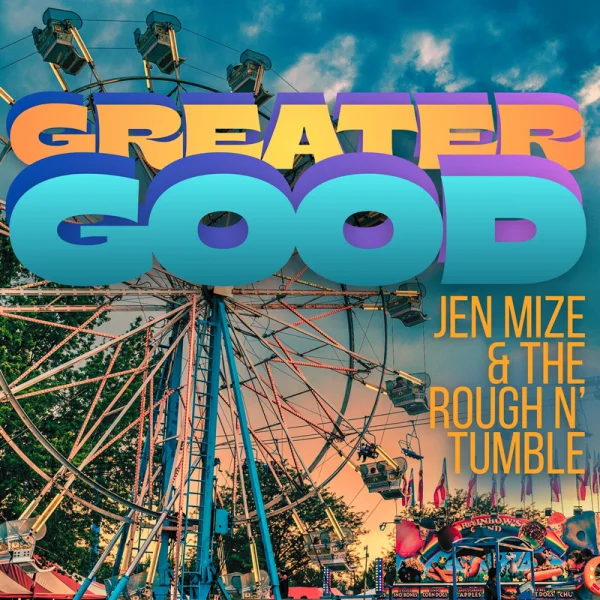 JEN MIZE &amp; THE ROUGH N' TUMBLE - GREATER GOOD